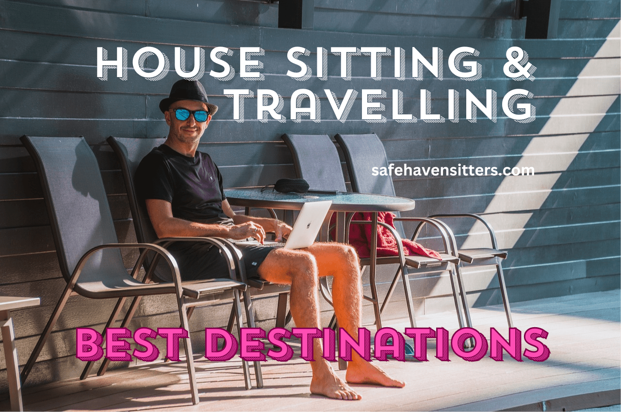 House Sitting and Travelling - Finding the Best Destinations